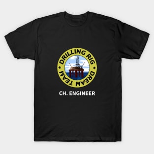 Oil & Gas Drilling Rig Dream Team Series - Chief Engineer T-Shirt